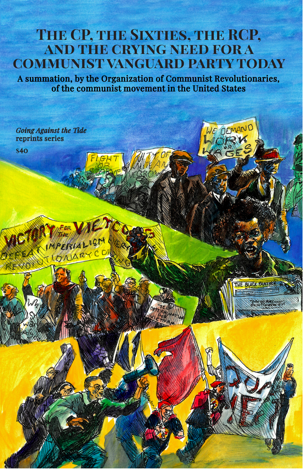 The CP, the Sixties, the RCP, and the crying need for a communist vanguard party today: A summation, by the Organization of Communist Revolutionaries, of the communist movement in the United&nbsp;States